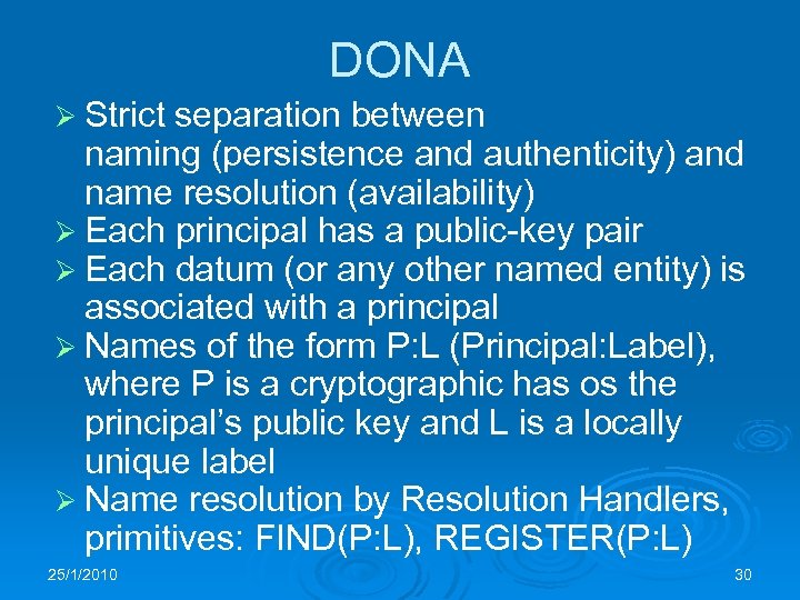 DONA Ø Strict separation between naming (persistence and authenticity) and name resolution (availability) Ø
