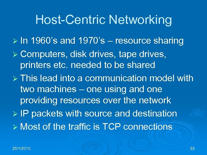 Host-Centric Networking Ø In 1960’s and 1970’s – resource sharing Ø Computers, disk drives,