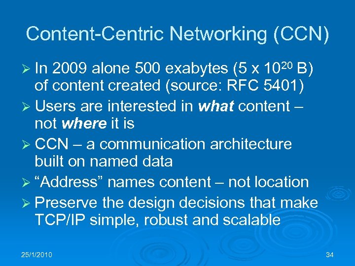 Content-Centric Networking (CCN) Ø In 2009 alone 500 exabytes (5 x 1020 B) of