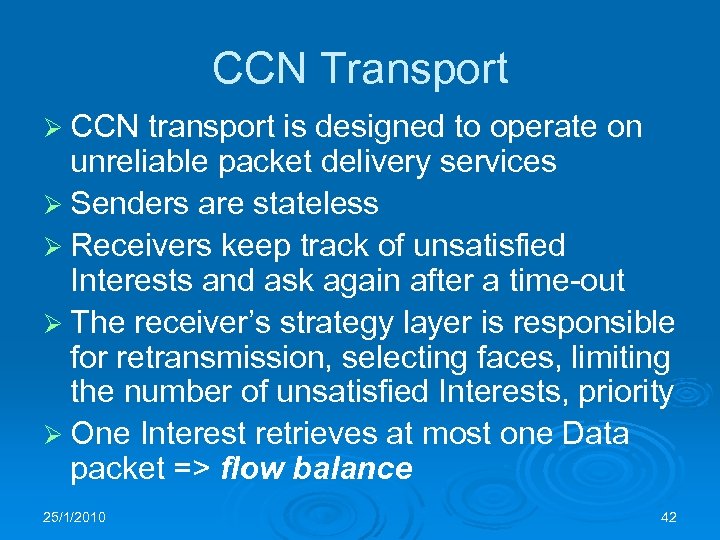 CCN Transport Ø CCN transport is designed to operate on unreliable packet delivery services