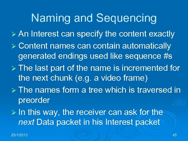 Naming and Sequencing Ø An Interest can specify the content exactly Ø Content names