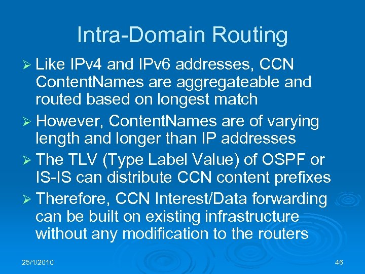 Intra-Domain Routing Ø Like IPv 4 and IPv 6 addresses, CCN Content. Names are