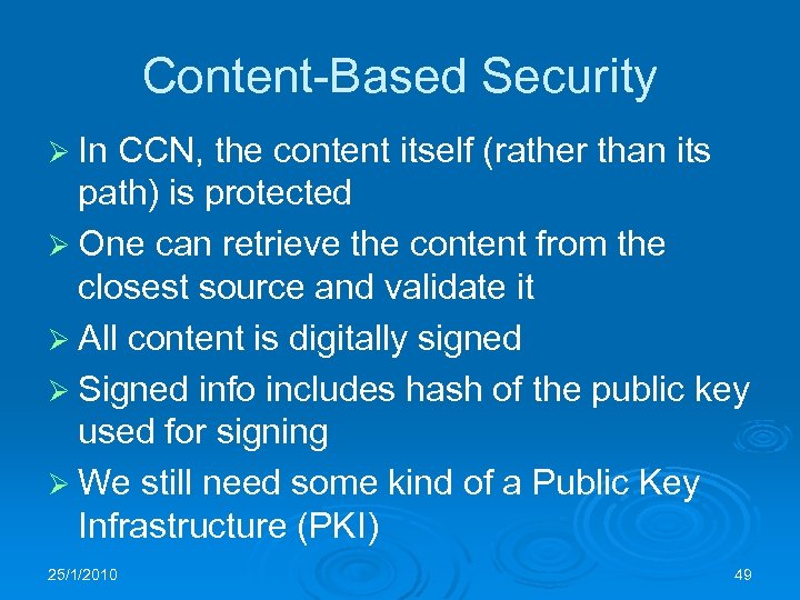 Content-Based Security Ø In CCN, the content itself (rather than its path) is protected