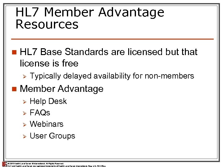 HL 7 Member Advantage Resources n HL 7 Base Standards are licensed but that
