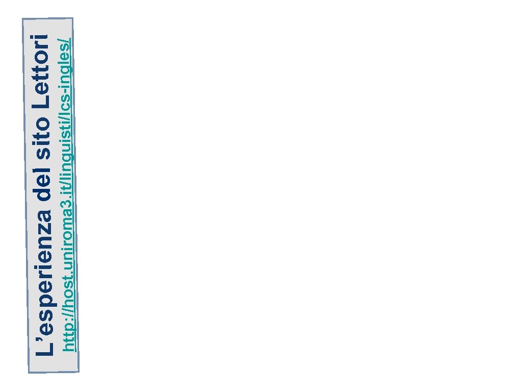 http: //host. uniroma 3. it/linguisti/lcs-ingles/ L’esperienza del sito Lettori 