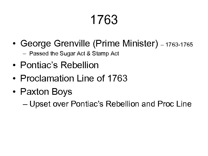 1763 • George Grenville (Prime Minister) – 1763 -1765 – Passed the Sugar Act