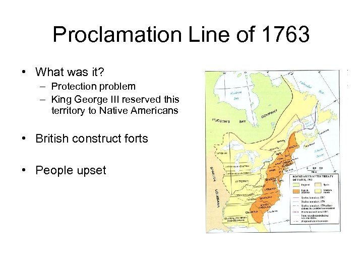 Proclamation Line of 1763 • What was it? – Protection problem – King George