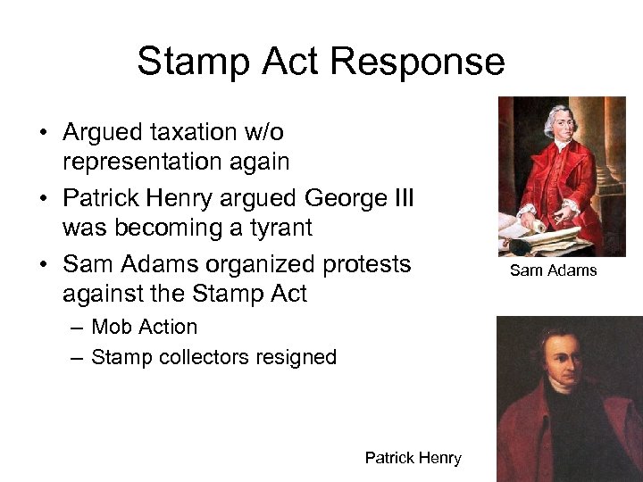 Stamp Act Response • Argued taxation w/o representation again • Patrick Henry argued George