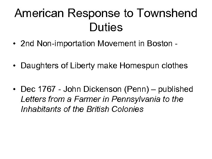 American Response to Townshend Duties • 2 nd Non-importation Movement in Boston • Daughters