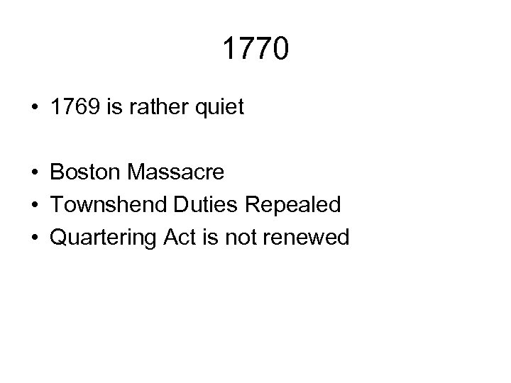 1770 • 1769 is rather quiet • Boston Massacre • Townshend Duties Repealed •