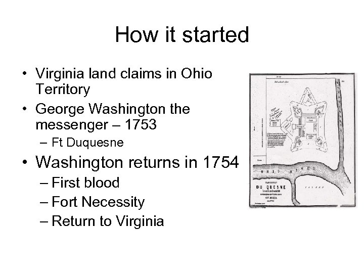 How it started • Virginia land claims in Ohio Territory • George Washington the