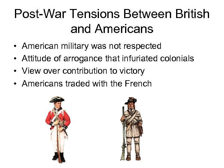 Post-War Tensions Between British and Americans • • American military was not respected Attitude