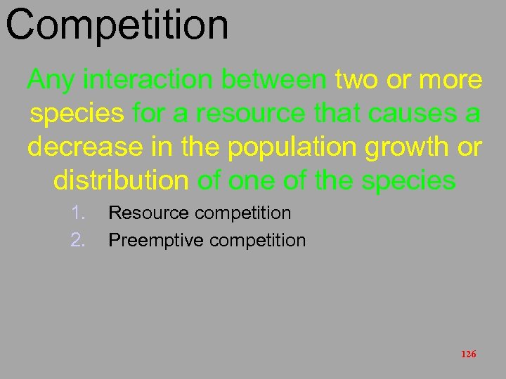 Competition Any interaction between two or more species for a resource that causes a