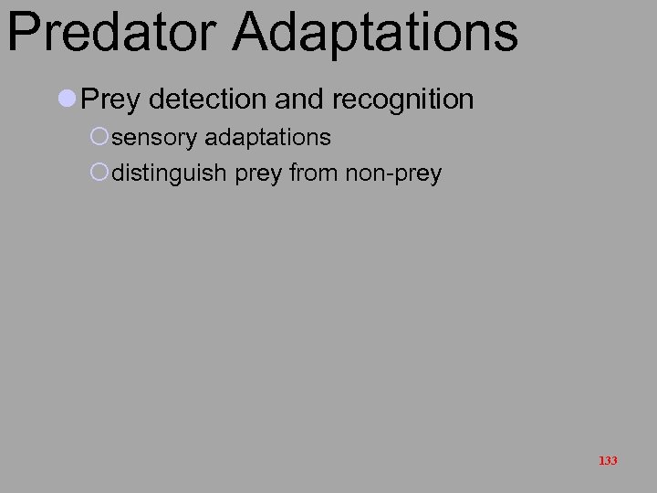 Predator Adaptations l Prey detection and recognition ¡sensory adaptations ¡distinguish prey from non-prey 133