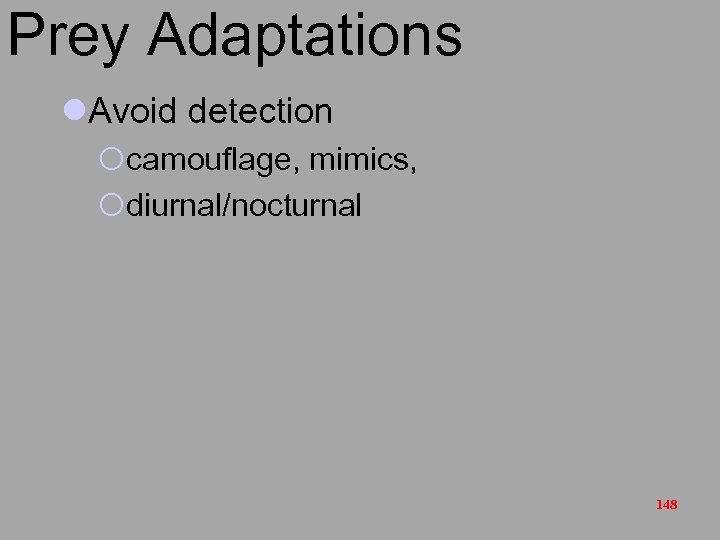 Prey Adaptations l. Avoid detection ¡camouflage, mimics, ¡diurnal/nocturnal 148 