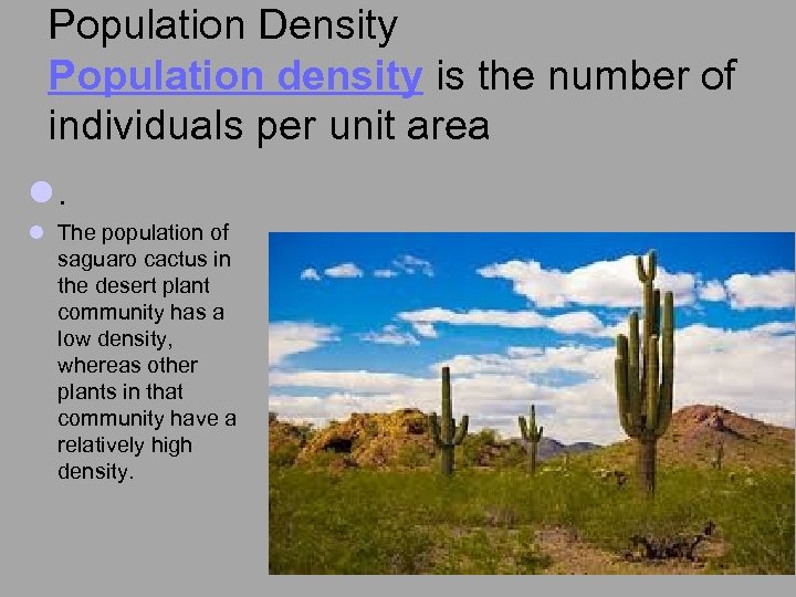 Population Density Population density is the number of individuals per unit area l. l