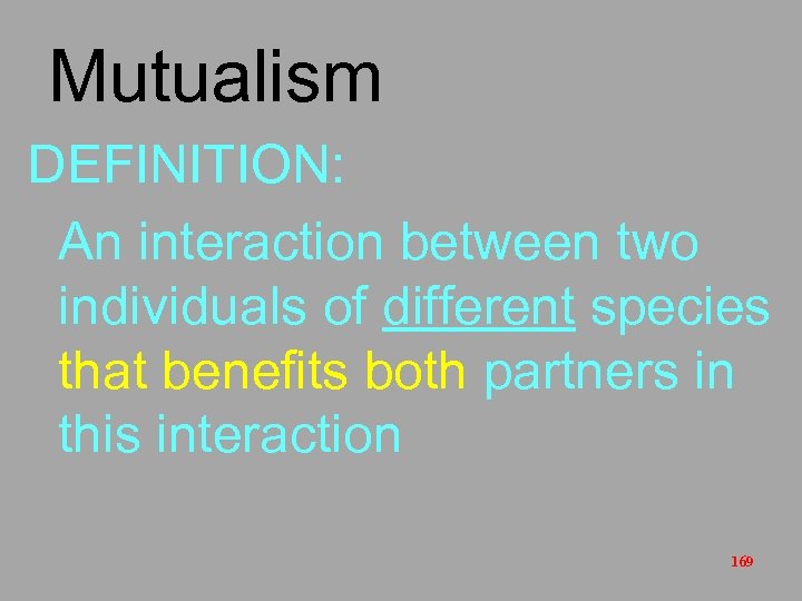 Mutualism DEFINITION: An interaction between two individuals of different species that benefits both partners