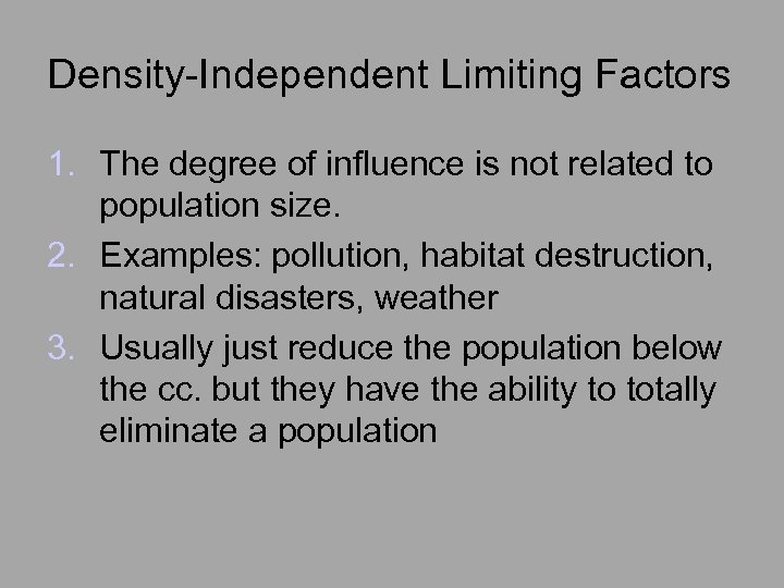 Density-Independent Limiting Factors 1. The degree of influence is not related to population size.