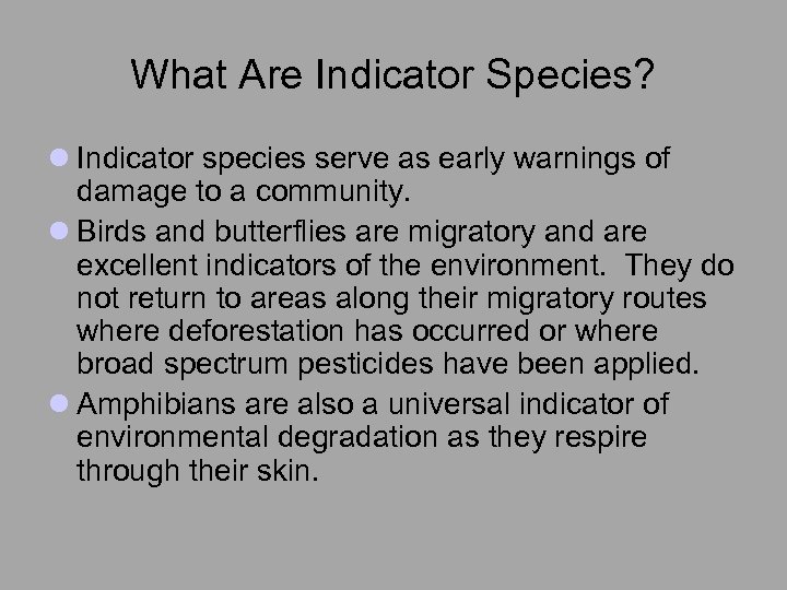 What Are Indicator Species? l Indicator species serve as early warnings of damage to