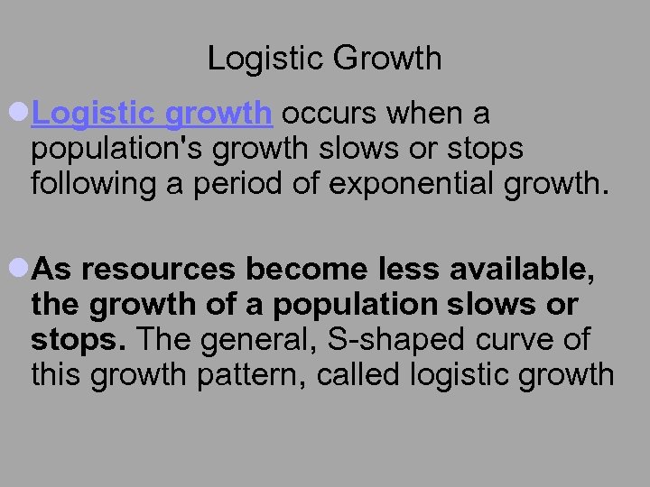 Logistic Growth l. Logistic growth occurs when a population's growth slows or stops following