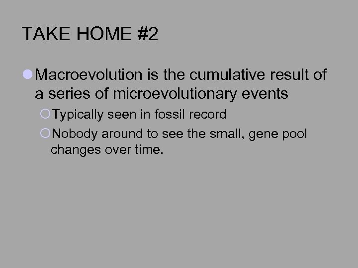 TAKE HOME #2 l Macroevolution is the cumulative result of a series of microevolutionary