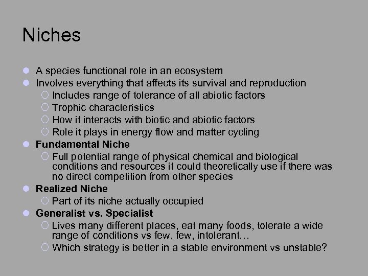 Niches l A species functional role in an ecosystem l Involves everything that affects