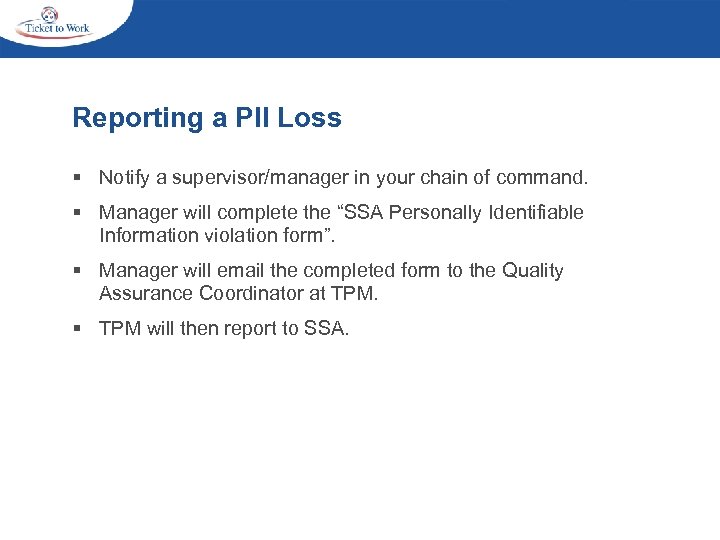 Reporting a PII Loss § Notify a supervisor/manager in your chain of command. §