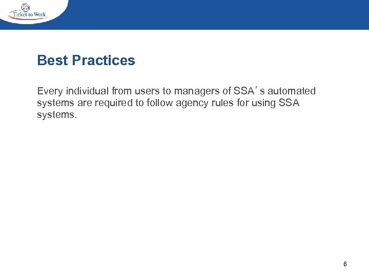 Best Practices Every individual from users to managers of SSA’s automated systems are required