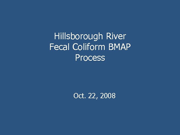 Hillsborough River Fecal Coliform BMAP Process Oct. 22, 2008 