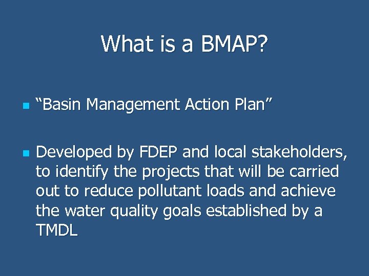 What is a BMAP? n n “Basin Management Action Plan” Developed by FDEP and