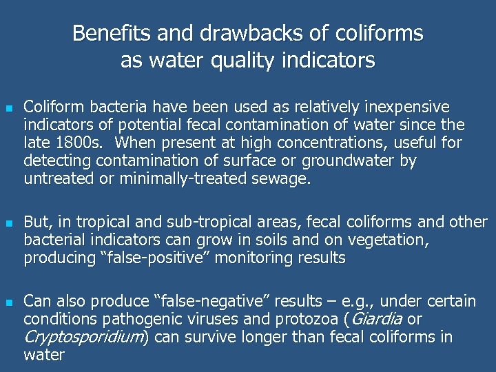 Benefits and drawbacks of coliforms as water quality indicators n n n Coliform bacteria