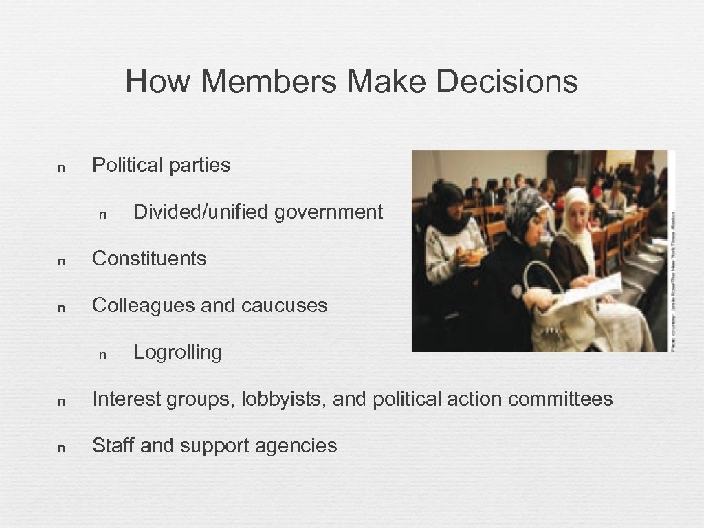 How Members Make Decisions n Political parties n Divided/unified government n Constituents n Colleagues