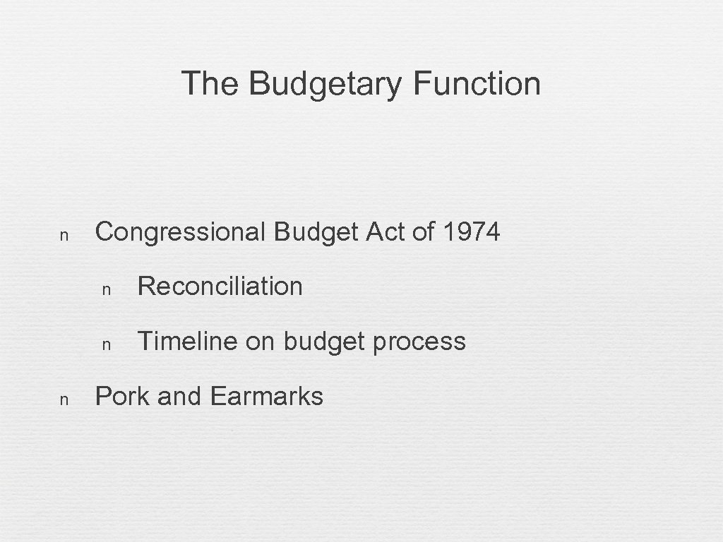 The Budgetary Function n Congressional Budget Act of 1974 n n n Reconciliation Timeline