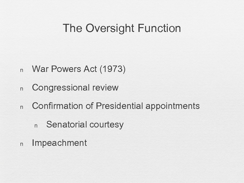 The Oversight Function n War Powers Act (1973) n Congressional review n Confirmation of
