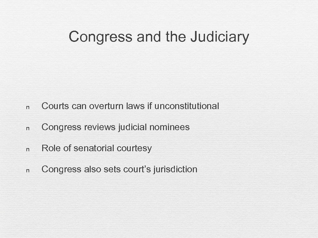 Congress and the Judiciary n Courts can overturn laws if unconstitutional n Congress reviews