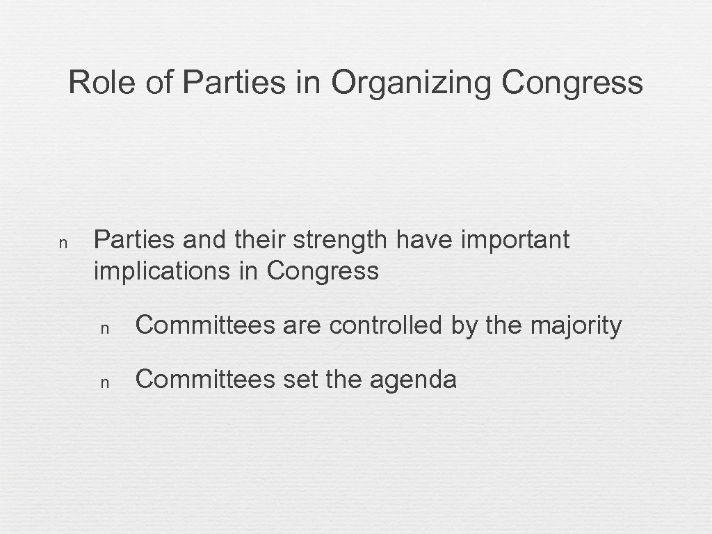 Role of Parties in Organizing Congress n Parties and their strength have important implications
