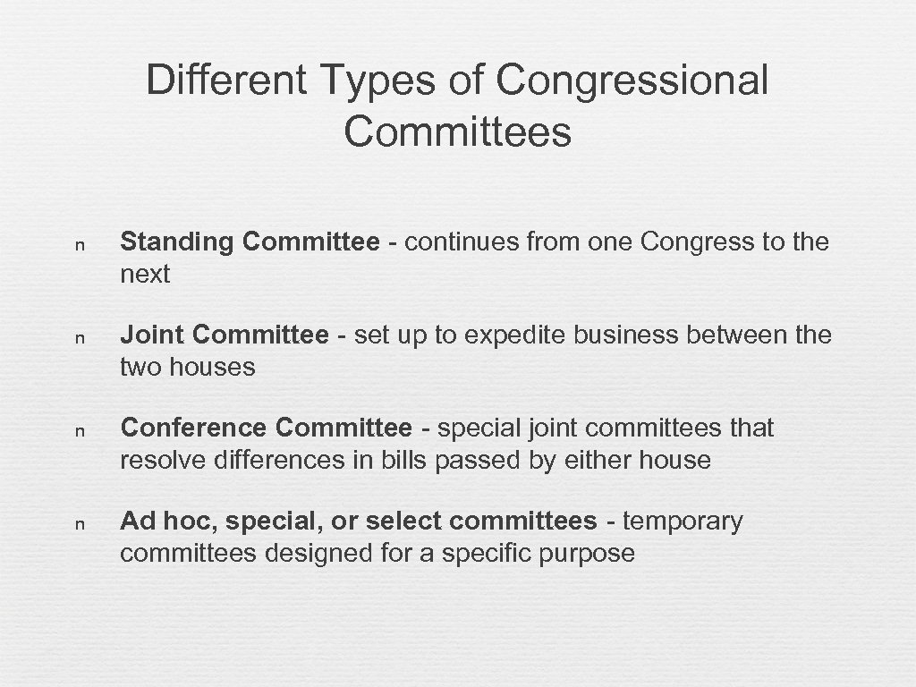 Different Types of Congressional Committees n Standing Committee - continues from one Congress to