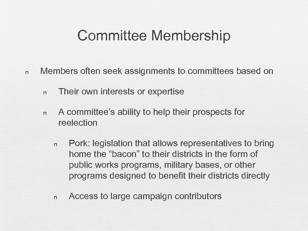 Committee Membership n Members often seek assignments to committees based on n Their own