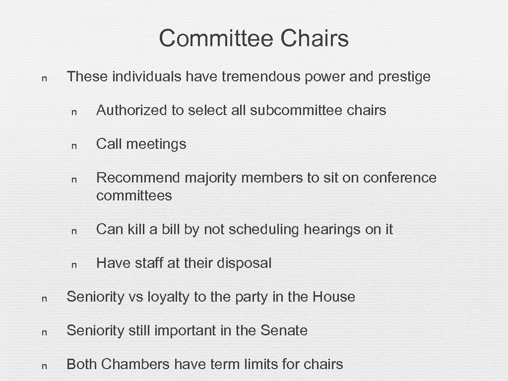 Committee Chairs n These individuals have tremendous power and prestige n Authorized to select