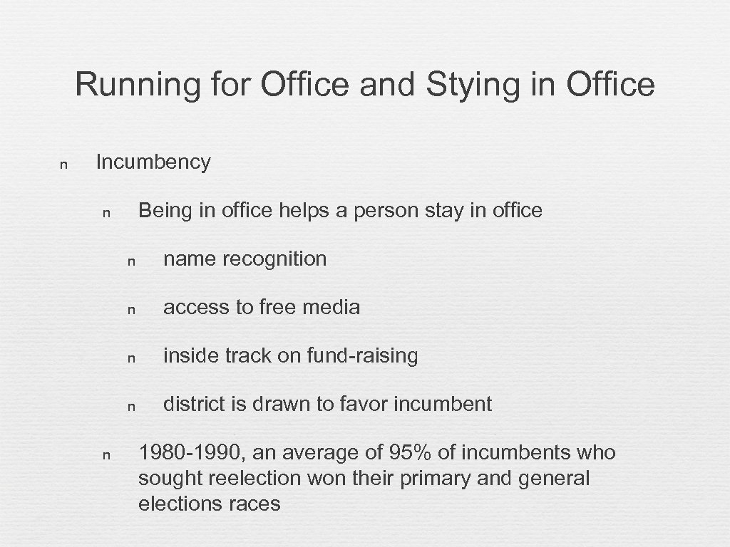 Running for Office and Stying in Office n Incumbency Being in office helps a