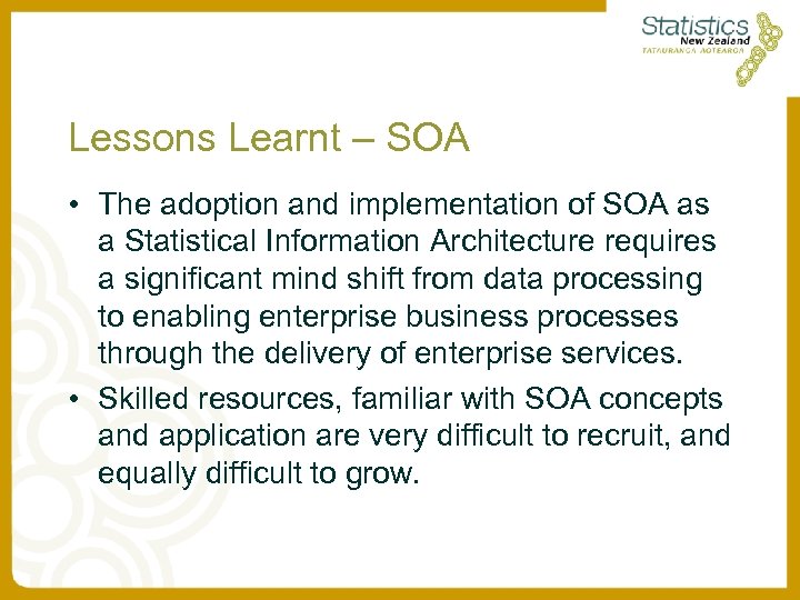 Lessons Learnt – SOA • The adoption and implementation of SOA as a Statistical