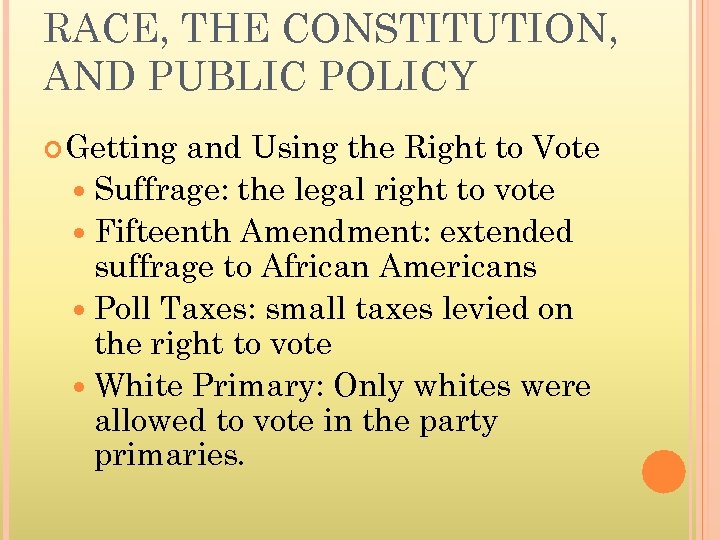 RACE, THE CONSTITUTION, AND PUBLIC POLICY Getting and Using the Right to Vote Suffrage: