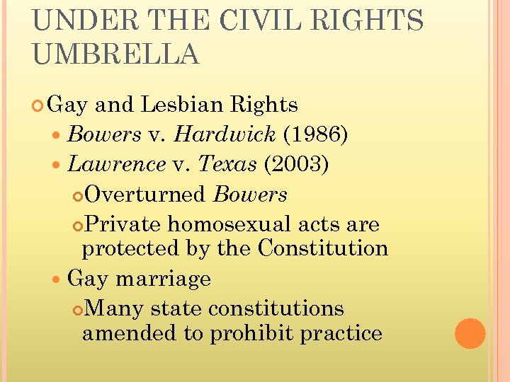 UNDER THE CIVIL RIGHTS UMBRELLA Gay and Lesbian Rights Bowers v. Hardwick (1986) Lawrence