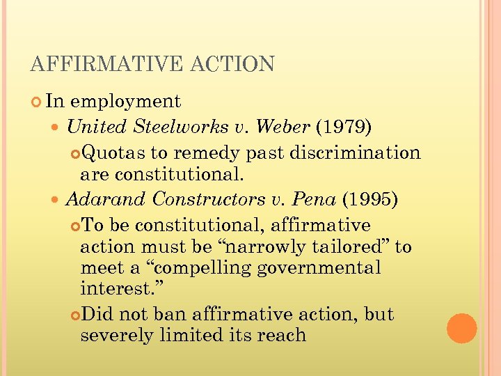 AFFIRMATIVE ACTION In employment United Steelworks v. Weber (1979) Quotas to remedy past discrimination
