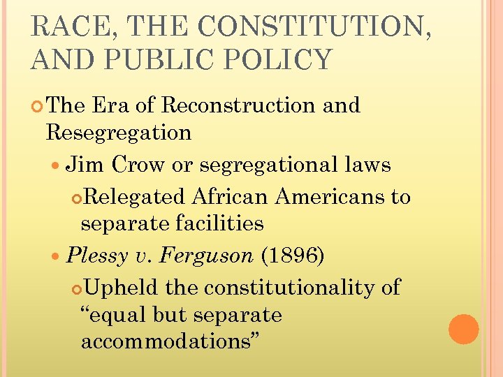 RACE, THE CONSTITUTION, AND PUBLIC POLICY The Era of Reconstruction and Resegregation Jim Crow