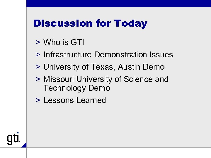 Discussion for Today > > Who is GTI Infrastructure Demonstration Issues University of Texas,