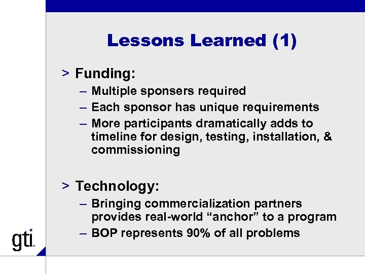 Lessons Learned (1) > Funding: – Multiple sponsers required – Each sponsor has unique