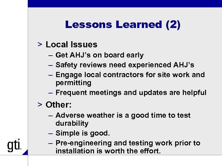 Lessons Learned (2) > Local Issues – Get AHJ’s on board early – Safety