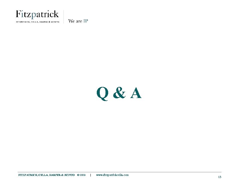Q&A FITZPATRICK, CELLA, HARPER & SCINTO © 2009 | www. fitzpatrickcella. com 15 