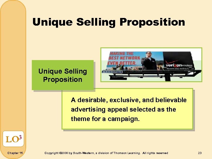 Unique Selling Proposition A desirable, exclusive, and believable advertising appeal selected as theme for